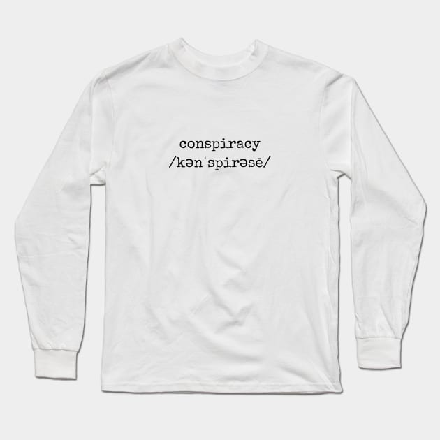 Conspiracy Shirt (black text) Long Sleeve T-Shirt by Kick Ass Creations